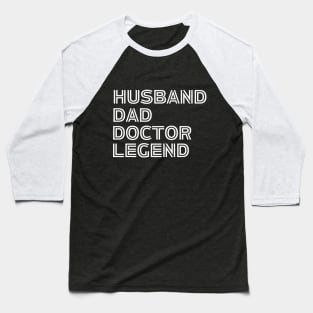 Husband Dad Doctor Legend - Funny Doctor Dad Husband Saying gift idea Baseball T-Shirt